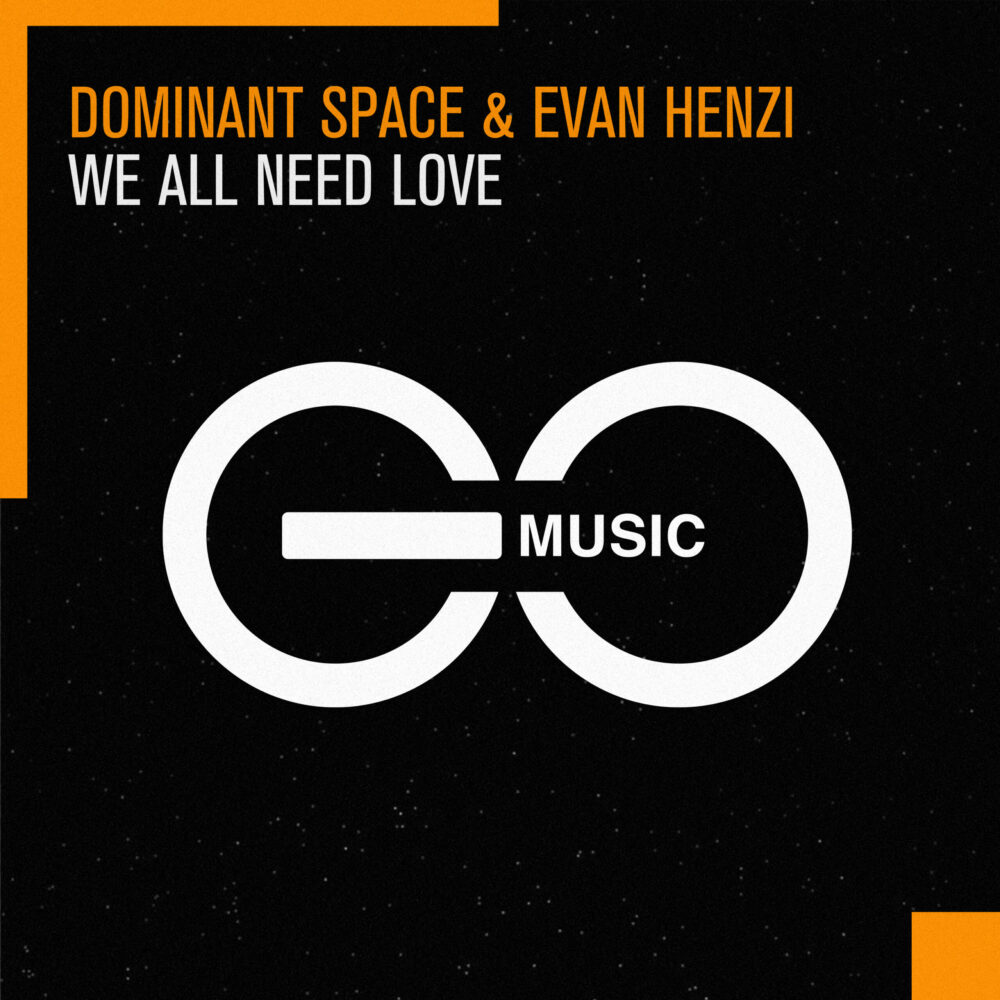 Dominant Space & Evan Henzi – We All Need Love [GO Music]